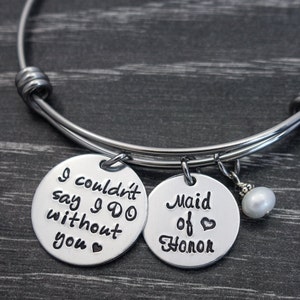 Maid of Honor Bracelet, Personalized Bangle, I couldn't say I do without you, Wedding Gift for MOH