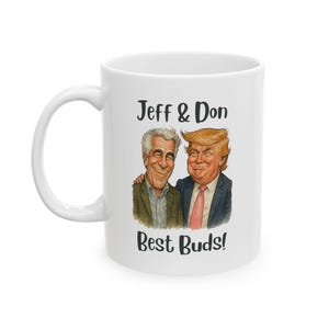 Political Scandal Ceramic Mug, Donald Trump and Jeffrey Epstein Close Friends Drinkware, Gift for Political Junkies, Drinker Cup,