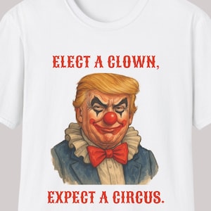 Political Commentary Unisex Softstyle T-Shirt, Clown Circus Statement Tee, Funny Protest Shirt, Activist Apparel, Anti-Trump Top