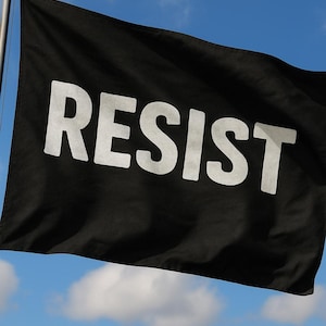 May include: A black flag with the word "RESIST" printed in white letters.