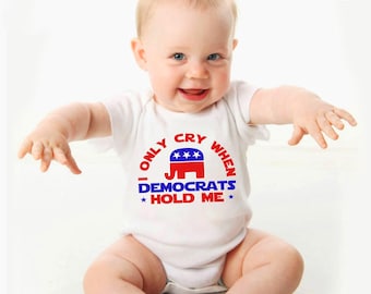 I Only Cry When Democrats Hold Me Baby Bodysuit, Funny Republican Baby Bodysuit, Political Baby Outfit, Baby Gift, Cute Baby & Kid Outfit