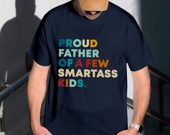 Day Proud Father Of Smart Ass Kids Shirt Father, Funny Dumbass Kids Tshirt, Fathers Day Shirt, Funny Sarcastic Shirt, Fathers Day Gift Shirt