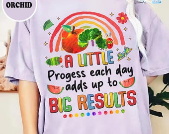 Comfort Colors A Little Progress Each Day Adds Up to Big Results, Hungry Caterpillar Shirt, Teacher Motivational Shirt, Back To School Shirt