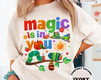 Comfort Colors Magic Is In You The Very Hungry Caterpillar And Butterfly Teacher Shirt, Kindergarten Shirt, Teacher Shirt, Gift For Teacher