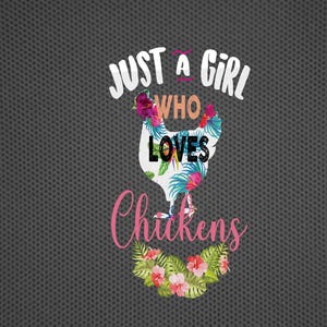 Just A Girl Who Loves Chickens PNG, Chicken Lover Png, Floral Chicken PNG, Tropical Chicken PNG, Digital Download