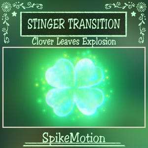 May include: A digital graphic with a glowing four-leaf clover at the center, surrounded by sparkling particles. The text "STINGER TRANSITION" and "Clover Leaves Explosion" are displayed above the clover, with "SpikeMotion" below, all on a green background.