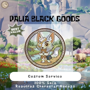 May include: An illustrated logo for Palia Black Goods features a cartoon fox holding a teddy bear and a key. The logo is surrounded by a circular frame with the text "Custom Service" and "100% Safe Requires Character Access". A "Best Value" badge is also present.