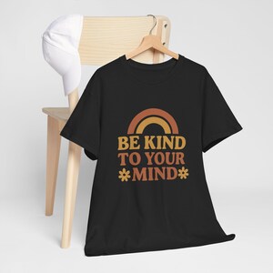 Camiseta &quot;Sé amable con tu mente&quot;, unisex, de algodón, inspiradora, con vibras positivas, regalo de autocuidado.