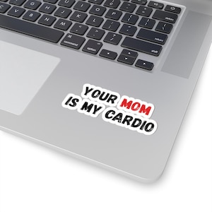 Your Mom Is My Cardio Stickers, Fun Laptop Decals, Funny Gift for Mom, Gym Motivational Stickers, Unique Mom Gifts
