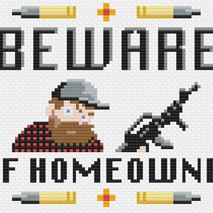 May include: A cross-stitch pattern featuring a cartoon man with a beard and a gun, with the text "BEWARE OF HOMEOWNER" above him. The pattern is surrounded by red crosses and yellow bullets.