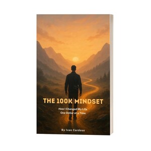 The 100K Mindset: How I Changed My Life One Dollar at a Time