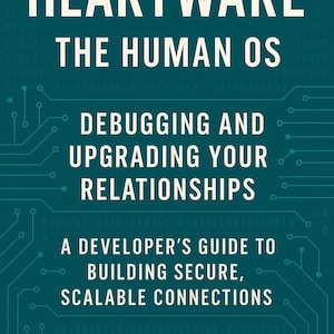 Op de afbeelding: Boekomslag voor "Heartware: The Human OS", met witte tekst op een teal achtergrond en een printplaatontwerp. De titel en ondertitel zijn prominent aanwezig, samen met de slogan: "Debugging and Upgrading Your Relationships." Een gids voor ontwikkelaars.