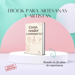 Puede incluir: Un ebook titulado "Crear, vender y sostener(te)" se muestra en un pedestal blanco. La portada presenta ilustraciones y texto. El fondo es un degradado rosa y blanco con el texto "EBOOK PARA ARTESANAS Y ARTISTAS" y "Basado en 10 años de experiencia."