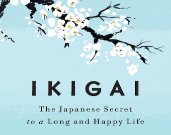 Ikigai The japanese secret to a long and Happy Life