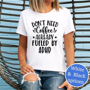 Fueled By ADHD T-Shirt – Funny Neurodivergent Don&#39;t Need Coffee Shirt – Mental Health Awareness  – Black And White Options