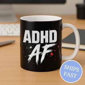 ADHD AF Mug – Bold Funny Adhd Coffee Cup for Neurospicy Brains | Black & White ADHD Gift for Him, Her, or You | 11oz Ceramic Mug