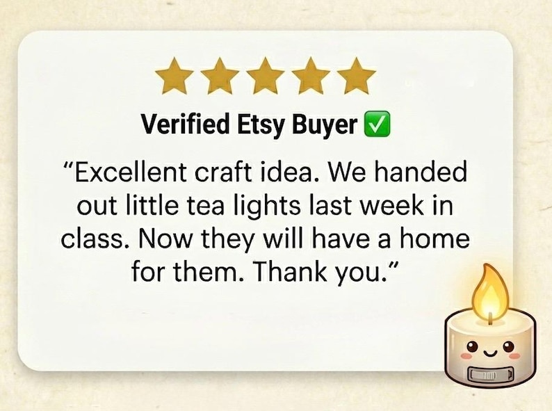 May include: A white rectangular customer review card featuring five gold stars, the text Verified Etsy Buyer with a green checkmark, and the quote: Excellent craft idea. We handed out little tea lights last week in class. Now they will have a home for them. Thank you. A small cartoon candle with a smiling face is in the corner.