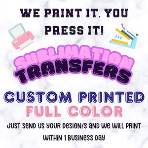 Custom Ready To Press Sublimation Transfers Ships in 24 hrs!