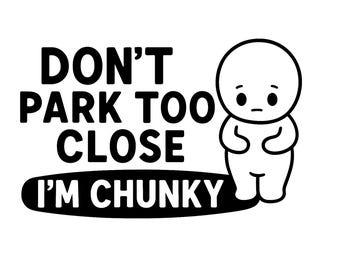 Funny Car Decal: Don't Park Too Close I'm Chunky - Vinyl Car Window Sticker