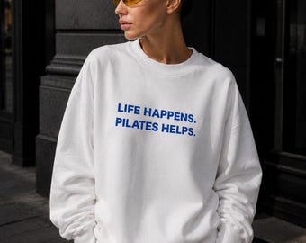 Life Happens Pilates Helps Sweatshirt