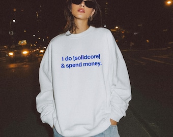Solidcore & Spend Money Sweatshirt | Fitness Humor
