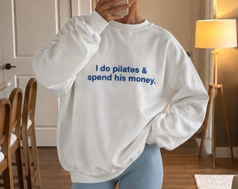I do pilates & spend his money Sweatshirt | Funny Pilates Quote