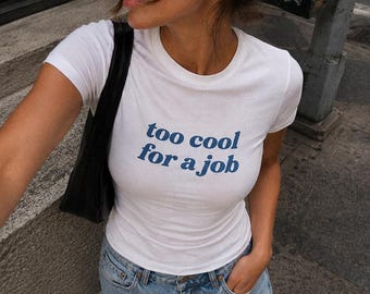 Womens Graphic Tee, "Too Cool For A Job" Slogan Top, Casual Laid-Back Style