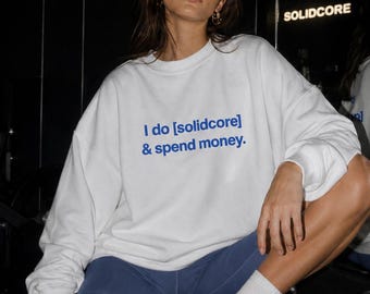 Solidcore & Spend Money Sweatshirt | Fitness Humor