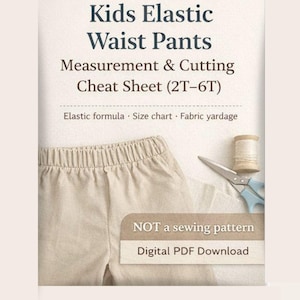 May include: A digital PDF download titled "Kids Elastic Waist Pants Measurement & Cutting Cheat Sheet (2T-6T)". The image shows a pair of beige elastic waist pants, scissors, and a spool of thread. The text reads "Elastic formula, Size chart, Fabric yardage."