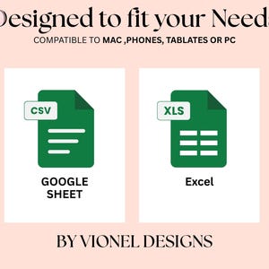 May include: A graphic with the text "Designed to fit your Needs" and "Compatible to Mac, Phones, Tablates or PC". The image shows two green document icons, one labeled "CSV" and "Google Sheet", the other "XLS" and "Excel". The bottom text reads "BY VIONEL DESIGNS".