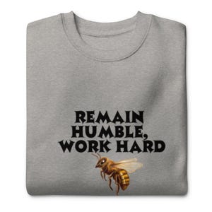 Remain Humble Work Hard Unisex Premium Sweatshirt