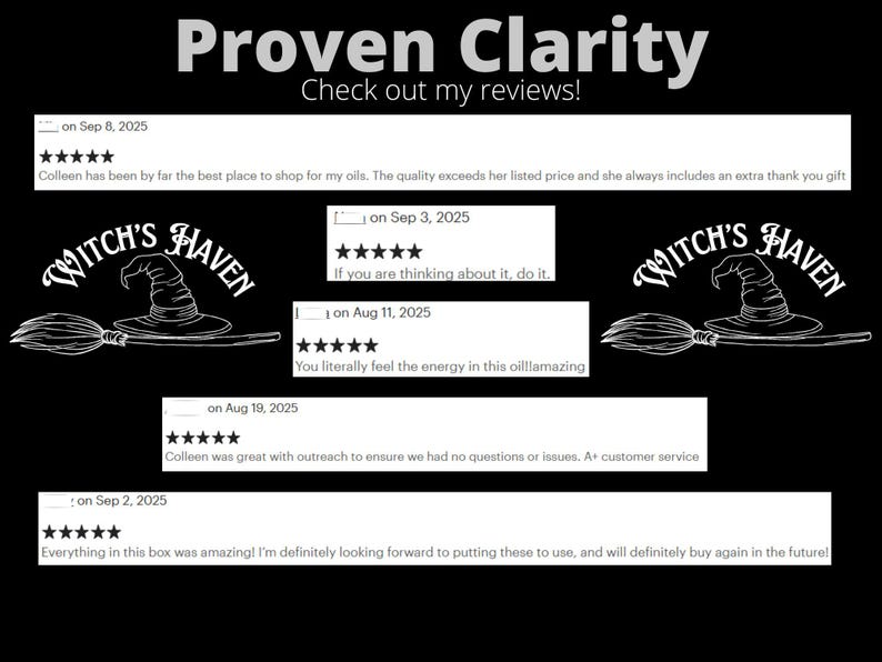 May include: Black background with white text that reads "Proven Clarity" and "Check out my reviews!". The image includes customer reviews with the Witch's Haven logo, a witch hat and broom.