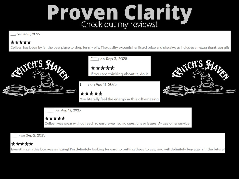 Puede incluir: Un gr&aacute;fico con fondo negro titulado Proven Clarity con el texto Check out my reviews. Muestra cinco rese&ntilde;as de clientes para Witch's Haven, cada una con cinco estrellas y texto que elogia la calidad, la energ&iacute;a y el servicio al cliente.