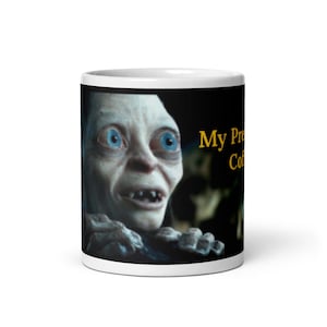 My Precious...Coffee Mug
