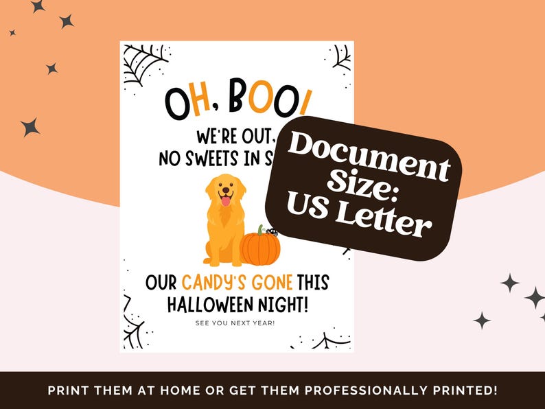 May include: A Halloween-themed printable sign with the text "OH, BOO! WE'RE OUT. NO SWEETS IN S" and "OUR CANDY'S GONE THIS HALLOWEEN NIGHT!" A golden retriever and pumpkin are illustrated. The document size is US Letter.