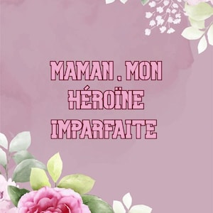 Mamá, mi heroína imperfecta.
