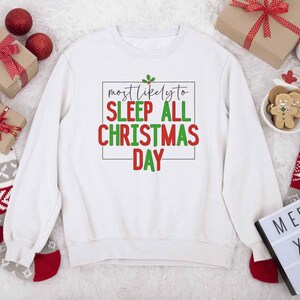 Cozy Holiday Sweatshirt for Christmas Naps, Most Likely To Sleep All Christmas Day, Gift for Him/Her, Winter Fashion, Festive Apparel