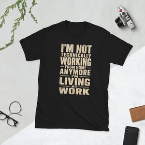 Remote Work Humor T-Shirt: Living at Work Burnout Employee Quote (100% Cotton)
