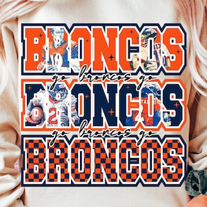 May include: A beige sweatshirt with the word "BRONCOS" in orange and blue block letters. The word is repeated three times, with images of football players in the center of the word. The words "go broncos go" are written in cursive between the words "BRONCOS".
