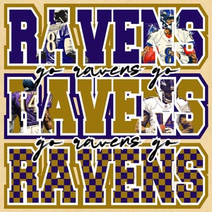 May include: A tan graphic with the text "RAVENS" in purple and gold, with the words "go ravens go" in cursive. The word "RAVENS" is repeated three times, with images of football players inside the letters.