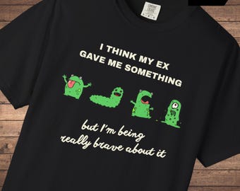 Embarrassing Tshirt Gag Gift - Inappropriate Shirt Exchange, Unhinged T-Shirt, Ex Boyfriend & Girlfriend Humor Tee