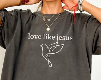 Comfort Colors Love Like Jesus Shirt: Christian Inspirational Tee
