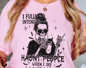 Funny Skeleton Sweatshirt, I Fully Intend To Haunt People Halloween Shirt, Sarcastic Spooky T-Shirt, Halloween Mom Shirt, Skeleton Tee