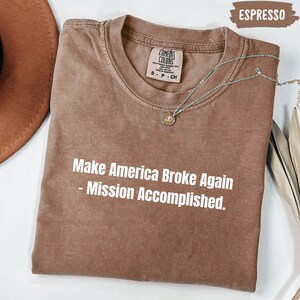 Comfort Colors Anti-Trump Shirt: Make America Broke Again Political Tee