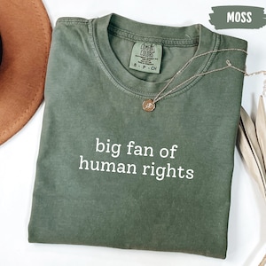 Comfort Colors Big Fan Of Human Rights Shirt: Social Justice Activist Tee