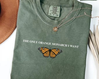 Camiseta Comfort Colors® "O Único Monarca Laranja que Eu Quero", Camiseta Pró-Democracia, Anti-Autoritarismo, Anti-Monarquia, Anti-Trump, Camiseta de Resistência