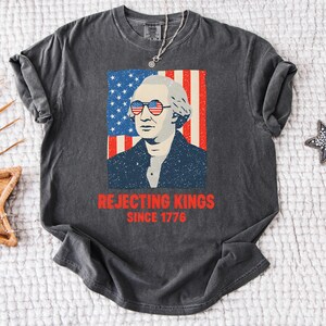 Comfort Colors® Rejecting Kings Since 1776 Shirt, Pro Democracy Shirt, Anti Authoritarianism Shirt, Anti MAGA Tee, Anti Trump Shirt, Protest