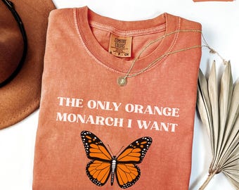Camiseta Comfort Colors® "O Único Monarca Laranja que Eu Quero", Camiseta Pró-Democracia, Anti-Autoritarismo, Anti-Monarquia, Anti-Trump, Camiseta de Resistência
