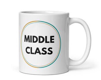 Middle Class Mug – Funny Middle Child Gift, Birthday or Retirement Present