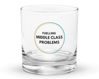 Fuelling Middle Class Problems Rocks Glass – Funny Middle Class Gift, Birthday or Retirement Present
